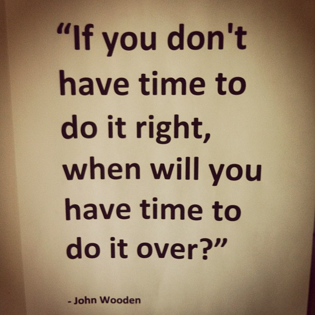 if-you-dont-have-time-to-do-it-right-when-will-you-have-time-to-do-it-over